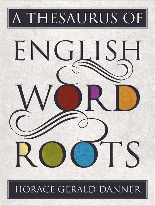 Title details for A Thesaurus of English Word Roots by Horace Gerald Danner - Available